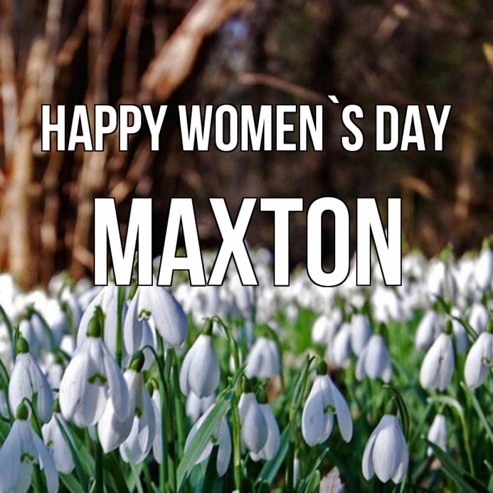 Greetings card с именем, Maxton happy women`s day с подснежниками 1 Greetings with text for free download 